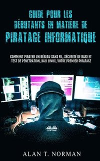 bokomslag Guide Pour Les Débutants En Matière De Piratage Informatique