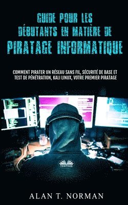 bokomslag Guide Pour Les Debutants En Matiere De Piratage Informatique