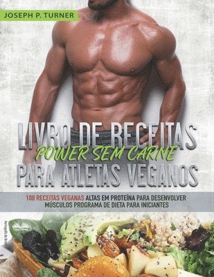 Livro de Receitas Power Sem Carne Para Atletas Veganos 1
