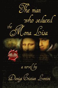 bokomslag The man who seduced the Mona Lisa