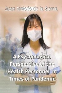 bokomslag A Psychological Perspective of the Health Personnel in Times of Pandemic