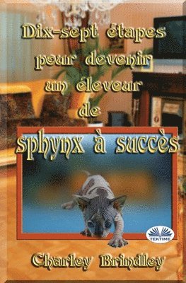 bokomslag Dix-sept etapes pour devenir un eleveur de sphynx a succes