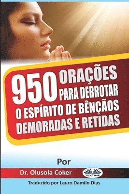 bokomslag 950 Orações para derrotar o espírito de bênçãos demoradas e retidas