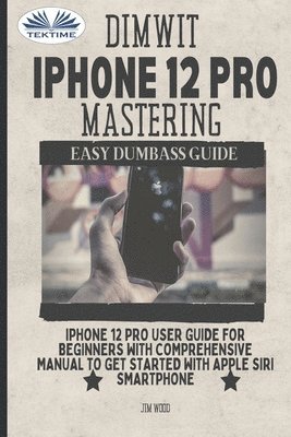 Jim Wood - Dimwit IPhone 12 Pro Mastering, Häftad