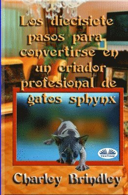 Charley Brindley - Diecisiete Pasos Para Convertirse En Un Criador Profesional De Gatos Sphynx, Häftad