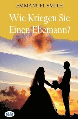 Emmanuel Smith - Wie Kriegen Sie Einen Ehemann?, Häftad. Tillgänglighet: Tillfälligt slut