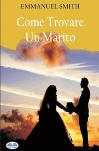 bokomslag Come Trovare Un Marito