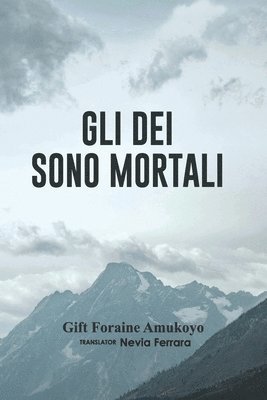 Gift Foraine Amukoyo - Gli Dei Sono Mortali, Häftad