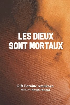 Gift Foraine Amukoyo - Les Dieux Sont Mortaux, Häftad