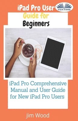 Jim Wood - IPad Pro User Guide For Beginners, Häftad