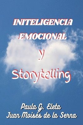 Juan Moises de la Serna, Paula G Eleta, Paula G. Eleta - Inteligencia Emocional Y Storytelling, Häftad