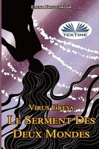 bokomslag Virus Greya. Le Serment Des Deux Mondes