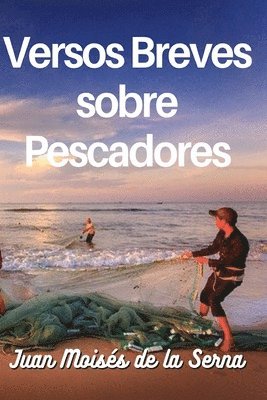 Juan Moisés de la Serna, Juan Moisés De La Serna - Versos Breves Sobre Pescadores, Häftad