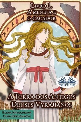 bokomslag A Terra dos Antigos Deuses Vyrajianos. Livro 1. A Menina e o Caçador