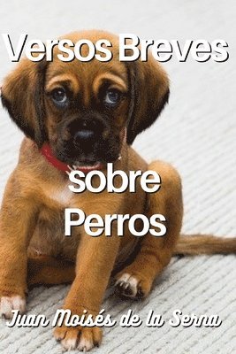 Juan Moisés de la Serna, Juan Moisés De La Serna - Versos Breves Sobre Perros, Häftad