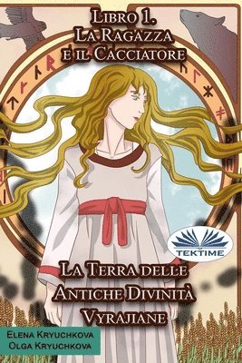 bokomslag La Terra delle Antiche Divinita Vyrajiane. Libro 1. La Ragazza e il Cacciatore