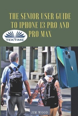 Jim Wood - Senior User Guide To IPhone 13 Pro And Pro Max, Häftad