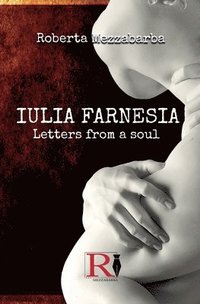 bokomslag IULIA FARNESIA - Letters from a Soul