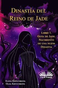 bokomslag Dinastia Del Reino De Jade. Libro 1. Gota De Jade. Nacimiento De Una Nueva Dinastia