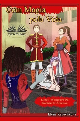 bokomslag Com Magia Pela Vida. Livro 1. O Encontro Do Professor E O Escravo