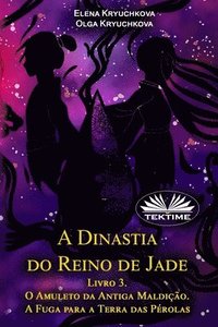 bokomslag A Dinastia Do Reino De Jade. Livro 3. O Amuleto Da Antiga Maldição. A Fuga Para A Terra Das Pérolas