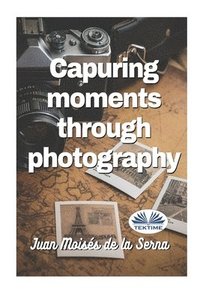 bokomslag Capuring Moments Through Photography