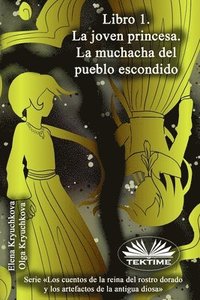 bokomslag Libro 1. La Joven Princesa. La Muchacha Del Pueblo Escondido