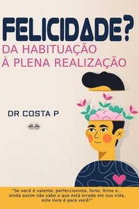 bokomslag Felicidade? Da Habituacao a Plena Realizacao