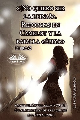 bokomslag Libro 2. !No Quiero Ser La Reina!. Reformas En Camelot Y La Batalla epica