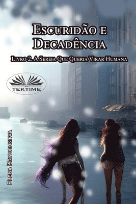 bokomslag Escurido E Decadncia. Livro 2. A Sereia Que Queria Virar Humana