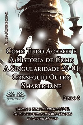 bokomslag Livro 3. Como Tudo Acabou e A Histria de Como A Singularidade 20-01 Conseguiu Outro Smartphone