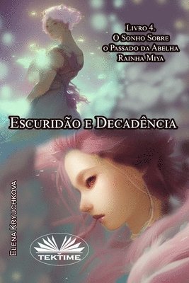 Escurido E Decadncia. Livro 4. O Sonho Sobre O Passado Da Abelha Rainha Miya. 1