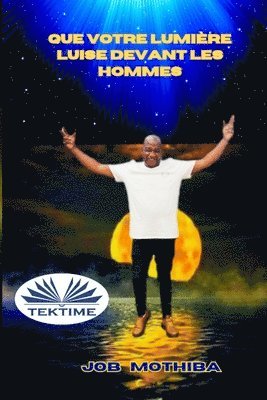 Job Mothiba - Que Votre Lumière Luise Devant Les Hommes, Häftad