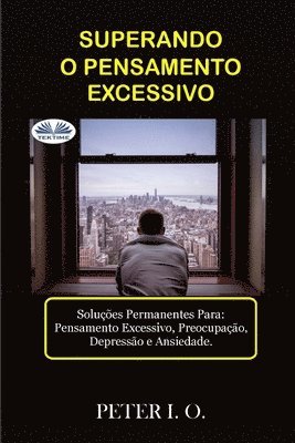 bokomslag SUPERANDO O PENSAMENTO EXCESSIVO - Soluções Permanentes Para