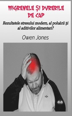 Owen Jones - Migrenele Și Durerile De Cap - Rezultatele Stresului Modern, Al Poluării Și Al Aditivilor Alimentari?, Häftad