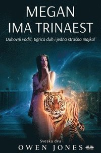 bokomslag Megan Ima Trinaest - Duhovni Vodi&#269;, Tigar Duh I Jedna Strasna Majka!