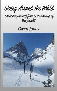 bokomslag Skiing Around The World - Launching Oneself From Places On Top Of The Planet!