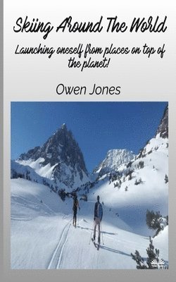 bokomslag Skiing Around The World - Launching Oneself From Places On Top Of The Planet!