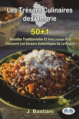 bokomslag Les Trsors Culinaires De L'Ombrie - 50+1 Recettes Traditionnelles Et Vins Locaux Pour Dcouvrir Les Saveurs Authentiques De La Rgion