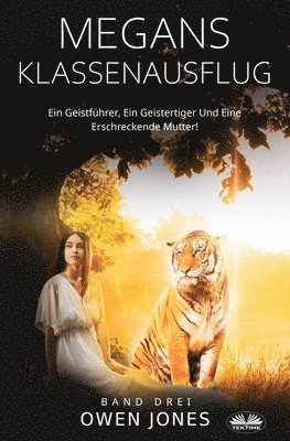 Megans Klassenausflug - Ein Geistfhrer, Ein Geistertiger Und Eine Erschreckende Mutter! 1