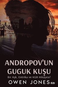 bokomslag Andropov'Un Guguk Ku&#351;u - Bir A&#351;k, Entrika Ve KGB Hikayesi!