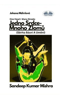 Sandeep Kumar Mishra - Jedno Srdce- Mnoho Zlomů - Sbírka Básní A Umění, Häftad