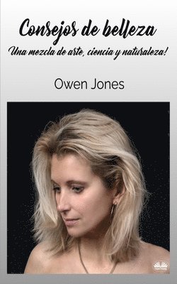 Consejos De Belleza - Una Mezcla De Arte, Ciencia Y Naturaleza.