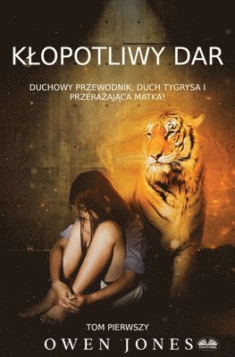 bokomslag Klopotliwy Dar - Duchowy Przewodnik, Duch Tygrysa I Przera?aj?ca Matka!