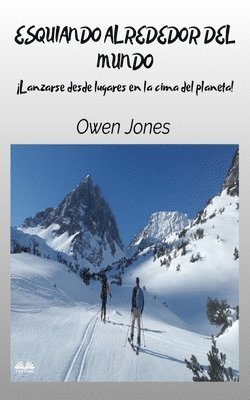 Owen Jones - Esquiando Alrededor Del Mundo - Lanzarse Desde Lugares En La Cima Del Planeta, Häftad