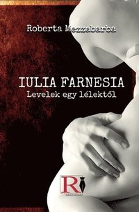 bokomslag GIULIA FARNESIA - Bir Ruhtan Mektuplar - Gerek Bir Giulia Farnese Hikayesi