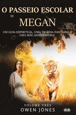 bokomslag O Passeio Escolar de Megan: Um Guia Espiritual, Um Tigresa Fantasma e Uma Mãe Assustadora!