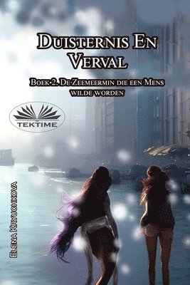 Elena Kryuchkova - Duisternis En Verval. Boek 2. De Zeemeermin Die Een Mens Wilde Worden, Häftad