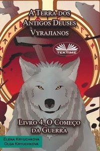 bokomslag A Terra dos Antigos Deuses Vyrajianos. Livro 4. O Começo da Guerra