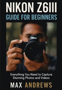 bokomslag Nikon Z6III Guide For Beginners